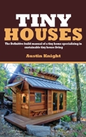 Tiny Houses : The Definitive Build Manual of a Tiny Home Specializing in Sustainable Tiny House Living 1922482153 Book Cover