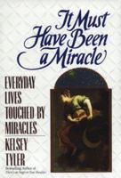 It Must Have Been a Miracle: Everyday Lives Touched by miracles 0425148254 Book Cover