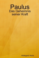 Paulus: Das Geheimnis seiner Kraft 0557052297 Book Cover