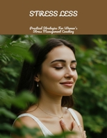 Stress Less: Practical Strategies For Women'S Stress Management Coaching B0FN9SHRSK Book Cover