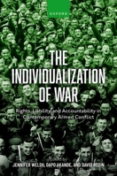 The Individualization of War: Rights, Liability, and Accountability in Contemporary Armed Conflict 0192872206 Book Cover