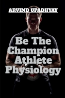 Be The Champion Athlete Physiology B0BNHC78NT Book Cover