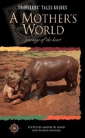 A Mother's World: Journeys of the Heart (Traveler's Tales) 1885211260 Book Cover