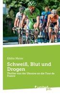 Schweiß, Blut und Drogen: Thriller von der Ukraine an die Tour de France 371035479X Book Cover