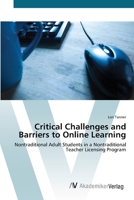 Critical Challenges and Barriers to Online Learning: Nontraditional Adult Students in a Nontraditional Teacher Licensing Program 3639410769 Book Cover