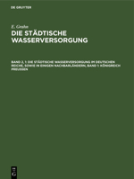 Die städtische Wasserversorgung im Deutschen Reiche, sowie in einigen Nachbarländern, Band 1: Königreich Preussen (German Edition) 348672858X Book Cover