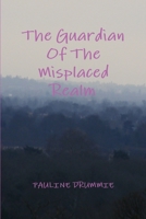 The Guardian Of The Misplaced Realm 147164149X Book Cover