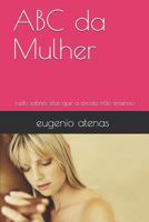 ABC Da Mulher: Tudo Sobres Elas Que a Escola N 171803766X Book Cover