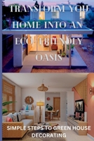 Transform Your Home Into an Eco Friendly Oasis: Step by step guide on how to build a green home B0F79GD581 Book Cover