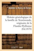 Histoire Ga(c)Na(c)Alogique de La Famille de Tenra(c)Monde, Originaire de La Flandre-Wallonne, 1268 a 1864 2012889107 Book Cover