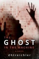 The Ghost in the Machine a Novel: First in the Immortals Series 0998927996 Book Cover