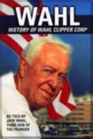 Wahl History of Wahl Clipper Corp 097658851X Book Cover