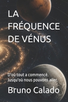 LA FRÉQUENCE DE VÉNUS: D'où tout a commencé. Jusqu'où nous pouvons aller. (French Edition) B0H82KZFP3 Book Cover