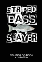Striped Bass Slayer Fishing Log Book 120 Pages: 6"x 9'' Cool Freshwater Game Fish Saltwater Fly Fishes Journal Composition Notebook Notes Day Planner Notepad 1675970521 Book Cover
