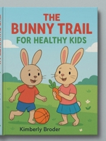 Bunny trail for healthy kids B0FP8B4SBJ Book Cover