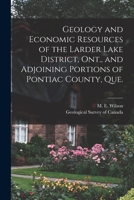 Geology and Economic Resources of the Larder Lake District, Ont., and Adjoining Portions of Pontiac County, Que. [microform] 1015171273 Book Cover