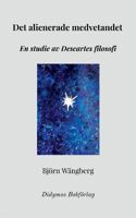 Det alienerade medvetandet: En studie av Descartes filosofi 9198476718 Book Cover