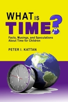 What is Time? Facts, Musings, and Speculations About Time for Children B0CTWHQJ4G Book Cover