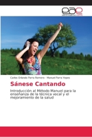Sánese Cantando: Introducción al Método Manuel para la enseñanza de la técnica vocal y el mejoramiento de la salud 6202164697 Book Cover