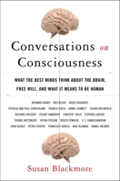 Conversations on Consciousness: What the Best Minds Think about the Brain, Free Will, and What It Means to Be Human