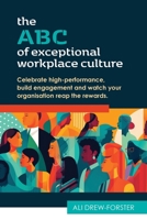 The ABC of Exceptional Workplace Culture: Celebrate high-performance, build engagement and watch your organisation reap the rewards 1763512800 Book Cover