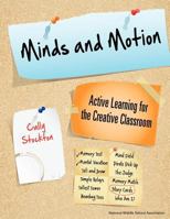 Minds and Motion: Active Learning for the Creative Classroom 1560902426 Book Cover