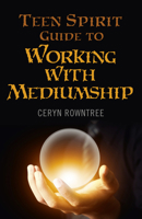 Teen Spirit Guide to Working with Mediumship 178279414X Book Cover