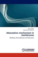 Adsorption mechanism in membranes: Modeling, Thermokinetics and Fabrication 3843307563 Book Cover