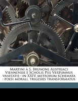Martini à S. Brunone Austriaci Viennensis e Scholis Piis Vertumnus vanitatis: in XXIV. metrorum schemata : poesi morali, trigesies transformatus 1149460016 Book Cover