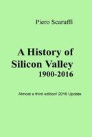 A History of Silicon Valley: Almost a 3rd Edition - 2016 Update 1508758735 Book Cover