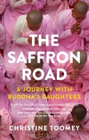 The Saffron Road: A Journey with Buddha's Daughters 1846274923 Book Cover