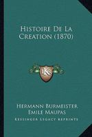 Histoire De La Creation (1870) 1160108870 Book Cover