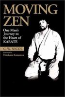 Moving Zen: One Mans Journey to the Heart of Karate (Bushido--The Way of the Warrior) 0688011810 Book Cover