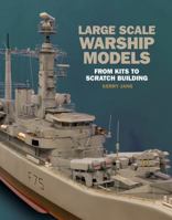 Large Scale Warship Models: From Kits to Scratch Building 1526730960 Book Cover