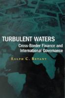 Turbulent Waters: Cross-Border Finance and International Governance 0815700717 Book Cover