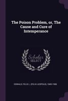 The Poison Problem, or, The Cause and Cure of Intemperance 1021518115 Book Cover