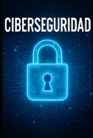 Ciberseguridad (Spanish Edition) B0FK9F4CSJ Book Cover