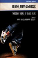 Movies, Moves and Music: The Sonic World of Dance Films 1845539583 Book Cover