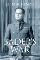Bader's War: 'Have a Go at Everything' 1862274673 Book Cover