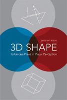 3D Shape: Its Unique Place in Visual Perception (Life and Mind Series) 0262162512 Book Cover