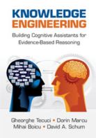 Knowledge Engineering: Building Cognitive Assistants for Evidence-Based Reasoning 1107122562 Book Cover