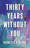 Thirty Years Without You 1637658613 Book Cover