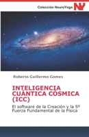 INTELIGENCIA CUÁNTICA CÓSMICA (ICC): El software de la Creación y la 5º Fuerza Fundamental de la Física (Spanish Edition) B086PVRJ3G Book Cover