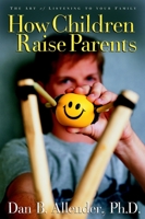 How Children Raise Parents: The Art of Listening to Your Family 140007052X Book Cover