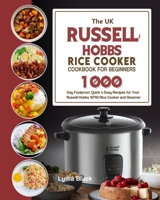 The UK Russell Hobbs Rice CookerCookbook For Beginners: 1000-Day Foolproof, Quick & Easy Recipes for Your Russell Hobbs 19750 Rice Cooker and Steamer 1803191813 Book Cover
