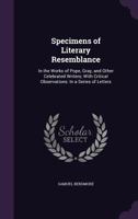 Specimens of Literary Resemblance: In the Works of Pope, Gray, and Other Celebrated Writers; With Critical Observations: In a Series of Letters 134140708X Book Cover
