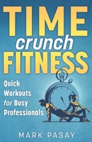 Time Crunch Fitness: Quick Workouts for Busy Professionals 1738266001 Book Cover
