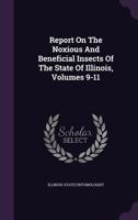 Report on the Noxious and Beneficial Insects of the State of Illinois, Volumes 9-11 1347974865 Book Cover