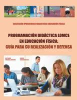 Programaci�n Did�ctica Lomce En Educ.F�sica: Gu�a Para Su Realizaci�n Y Defensa: Colecci�n Oposiciones Magisterio Educaci�n F�sica 8499934714 Book Cover
