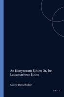 An Idiosyncratic Ethics; Or, the Lauramachean Ethics 9051836821 Book Cover